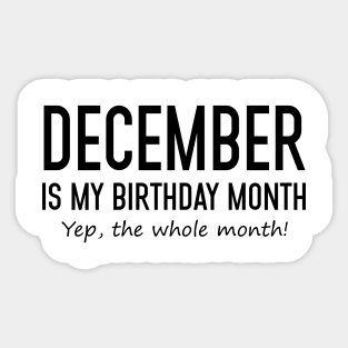 December Is My Birthday Month Yeb The Whole Month Sticker